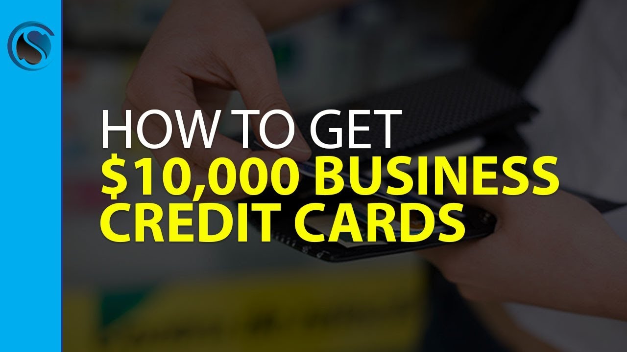 How To Get $10 000 Business Credit Cards