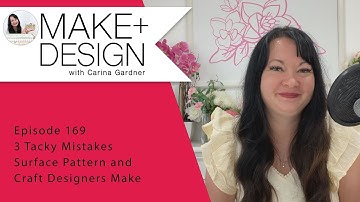 3 Tacky Mistakes Surface Pattern and Craft Designers Make | Episode 169