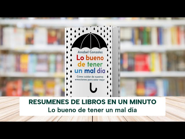 Lo bueno de tener un mal día: Cómo cuidar de nuestras emociones para estar  mejor de Anabel González 