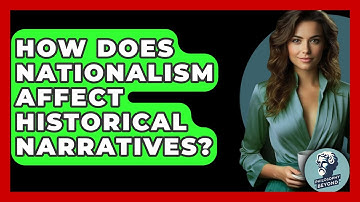 How Does Nationalism Affect Historical Narratives? - Philosophy Beyond