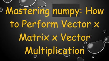 Mastering numpy: How to Perform Vector x Matrix x Vector Multiplication