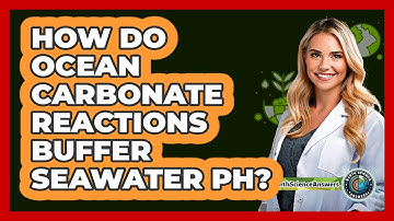 How Do Ocean Carbonate Reactions Buffer Seawater pH?