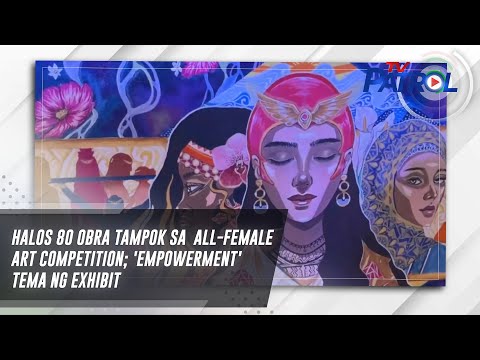 Видео: Halos 80 obra tampok sa  all-female art competition; 'Empowerment' tema ng exhibit | TV Patrol