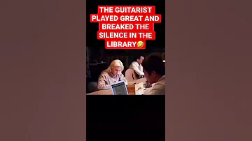 THE GUITARIST PLAYED GREAT AND BREAKED THE SILENCE IN THE LIBRARY