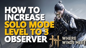 How to increase Solo Mode Level to 3 Observer Where Winds Meet