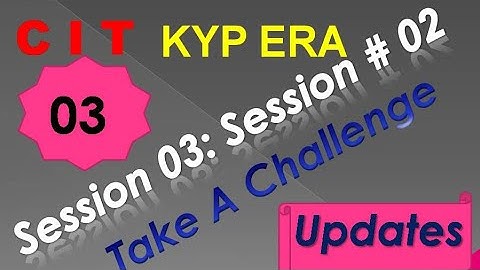 SESSION 03 : SESSION #02 BS-CIT , TAKE A CHALLENGE , TAKE A CHALLENGE.......