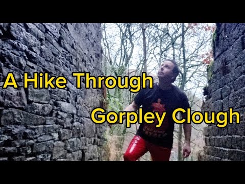 A Walk through the Woods and Waterfalls and Ruins of Gorpley Clough. Todmorden