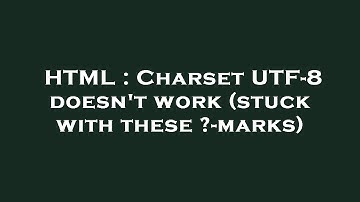 HTML : Charset UTF-8 doesn