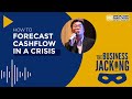 How to Forecast Cash Flow in a Crisis | Business Jacking Podcast