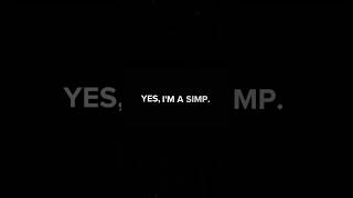 Yes Im A Simp