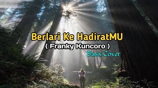 Berlari ke hadiratMU ( Franky Kuncoro ) bass Cover