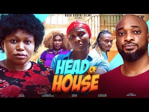 Head Of House - Ruth Kadiri, Deza The Great, Sonia Uche, Kingsley Fortune Latest Nigerian Movie 2024