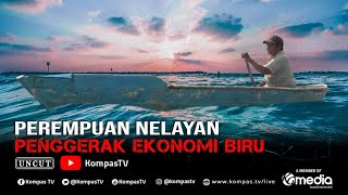 Perempuan Nelayan Penggerak Ekonomi Biru | BERKAS KOMPAS