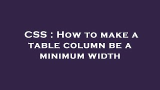 CSS : How to make a table column be a minimum width