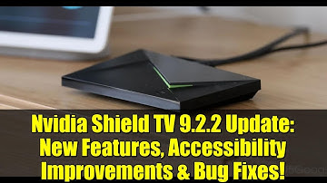 Nvidia Shield TV 9.2.2 Update: New Features, Accessibility Improvements & Bug Fixes!
