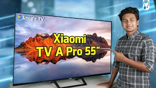 Xiaomi TV A Pro 55" Review - অফিশিয়াল ওয়ারেন্টি সহ কেমন ডীল?