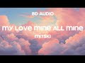 Mitski - My Love Mine All Mine (8D Audio)