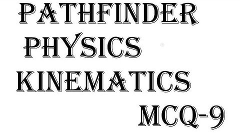 Pathfinder Solutions | Kinematics MCQ-9 | Jee Advance | Physics