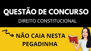 QUESTÃO DE CONCURSO - PEGADINHA | Não caia nesta pegadinha | Questão de Direito Constitucional