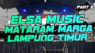 PART 2 ELSA MUSIC LIVE MATARAM MARGA LAMPUNG TIMUR || ELSA MUSIC OFFICIAL 2023
