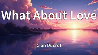 Download Lagu Cian Ducrot - What About Love (Lyrics) MP3 Download Lagu Cian Ducrot - What About Love (Lyrics) MP3