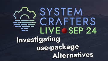 System Crafters Live! - Investigating use-package Alternatives