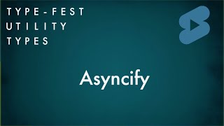 Asyncify - Type-Fest Utility Types #shorts