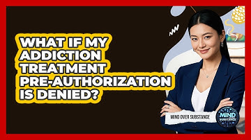 What If My Addiction Treatment Pre-Authorization Is Denied?