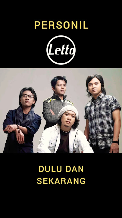 Para Personil Letto 🤍 Dulu dan Sekarang