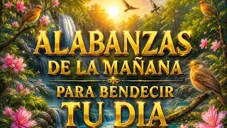 Alabanzas de la Mañana para un Día en Bendición ? Música Cristiana para Empezar el Día con Dios