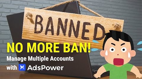 Effortlessly Manage Multiple Accounts with AdsPower – No More Bans!