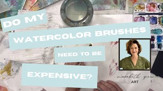 Do My Watercolor Brushes Need To Be Expensive?
