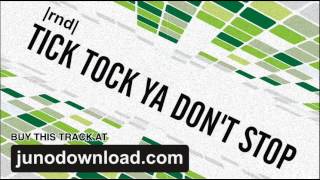 Rnd  Tick Tock Ya Dont Stop