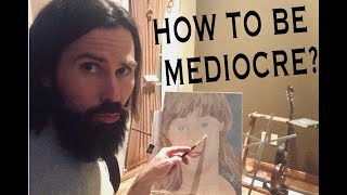 How to be Mediocre: A Comprehensive Guide