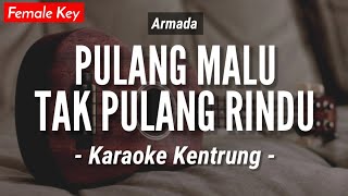 Pulang Malu Tak Pulang Rindu (KARAOKE KENTRUNG   BASS) - Armada (Keroncong | Koplo Akustik)