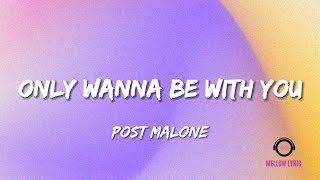 Post Malone - Only Wanna Be With You (Lyric - MELLOW LYRIC)