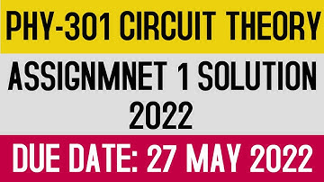 PHY301 ASSIGNMENT 1 SOLUTION CORRECT | VIRTUAL UNIVERSITY | PHY 301 CIRCUIT THEORY ASSIGNMENT 1 SOLU