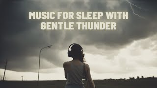 Thunderous Serenity: Music for Sleep with Gentle Thunder 🌧️🎵