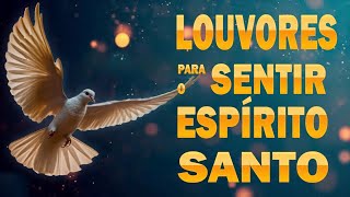 Espírito Santo de Deus: Louvores Para Sentir O Espírito Santo - As melhores músicas gospel 2024