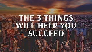 The 3 Things will Help You Succeed ( Motivational Video )