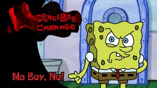 Me Boy, No - Oh God No Spongebob Carnage Mix