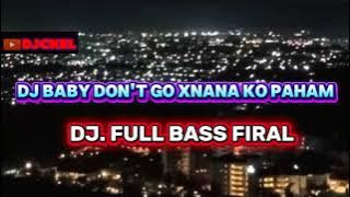 DJ BABY DON'TGO XNANA KOPAHAM                 DJ FUL BASFIRAL 