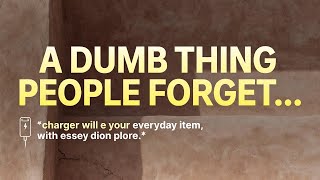 A Dumb Thing People Forget… (And Why It Matters)
