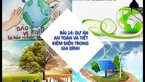 Bài 14: Dự án an toàn và tiết kiệm điện trong gia đình môn Công nghệ lớp 6 sách KNTT với cuộc sống