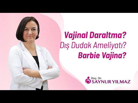 Vajina Daraltma, Dış Dudak Ameliyatı ve Barbie Vajina Estetiği | Doç. Dr. Saynur Yılmaz