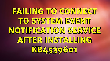 Failing to connect to System Event Notification Service after installing KB4539601