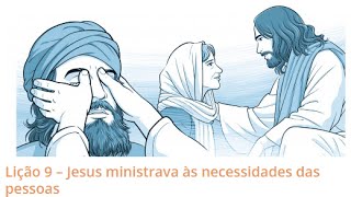 Lição 9 – Jesus ministrava às necessidades das pessoas - Pastor Moises Lopes Sanches Junior