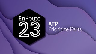 EnRoute 23 New Feature - ATP Prioritize Parts