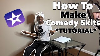 HOW TO MAKE COMEDY SKITS *TUTORIAL*