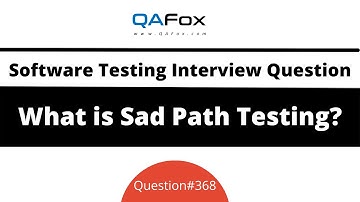What is Sad Path Testing? (Software Testing Interview Question #368)